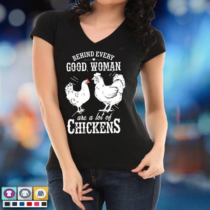Behind Every Good Woman Are A Lot Of Chickens Shirt Behind Every Good Woman Are A Lot Of Chickens Shirt