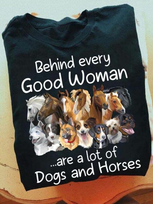 Behind Every Good Woman Are A Lot Of Dogs And Horses Shirt