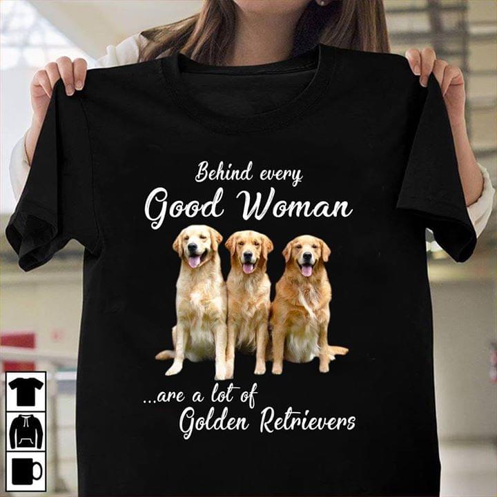 Behind Every Good Woman Are A Lot Of Golden Retrievers Shirt Behind Every Good Woman Are A Lot Of Golden Retrievers Shirt