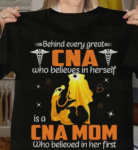 Behind Every Great CNA Is A CNA Mom Believe In Her First Nursing Assistant Family Love Mother's Day Shirt Behind Every Great CNA Is A CNA Mom Believe In Her First Nursing Assistant Family Love Mother's Day Shirt