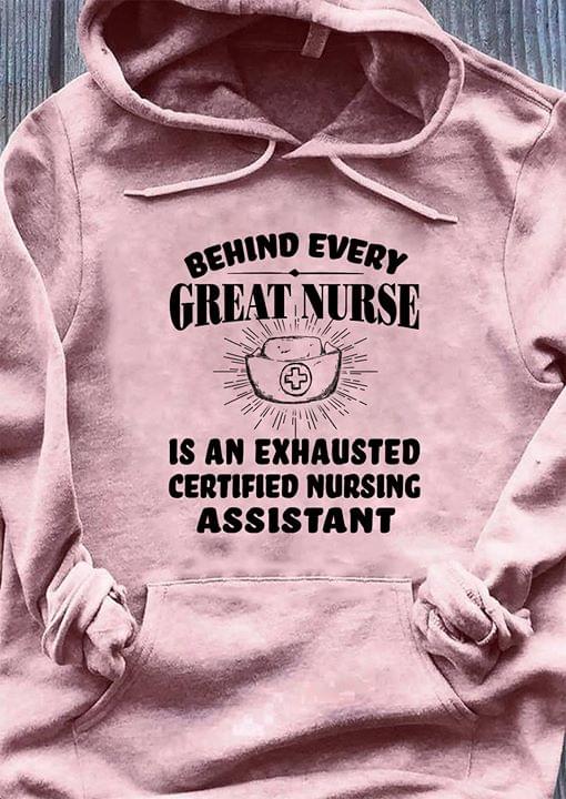 Behind Every Great Nurse Is An Exhausted Certified Nursing Assistant Shirt Behind Every Great Nurse Is An Exhausted Certified Nursing Assistant Shirt