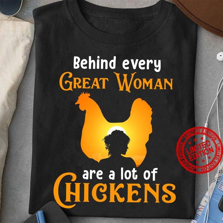 Behind Every Great Woman Are A Lot Of Chickens Sun Chicken Lady Girl Shirt Behind Every Great Woman Are A Lot Of Chickens Sun Chicken Lady Girl Shirt