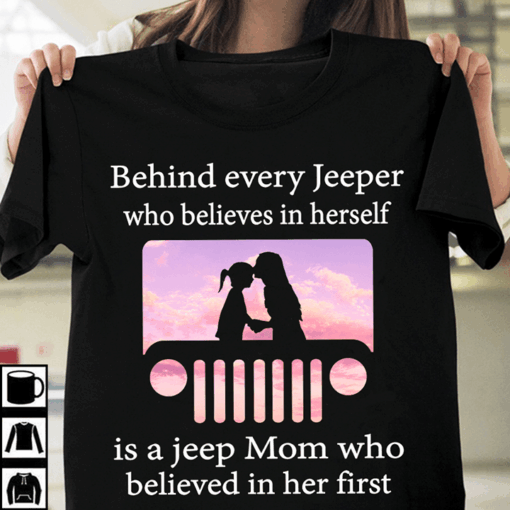 Behind Every Jeeper Who Believes In Herself Shirt