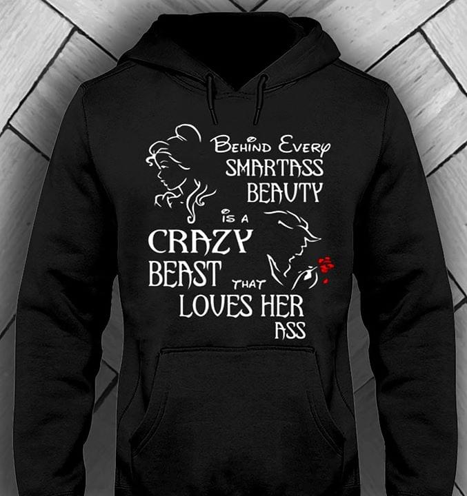 Behind Every Smartass Beauty Is A Crazy Beast That Loves Her Ass Hoodie Behind Every Smartass Beauty Is A Crazy Beast That Loves Her Ass Hoodie