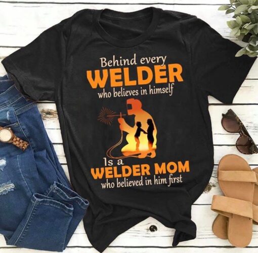 Behind Every Welder Who Believes In Himself Is A Welder Mom Shirt