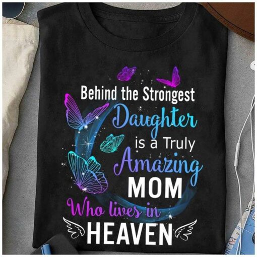 Behind The Strongest Daughter Is A Truly Amazing Mom Who Lives In Heaven Butterflies Shirt