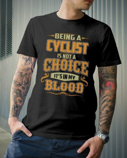 Being A Cyclist Is Not A Choice It’s In My Blood Shirt