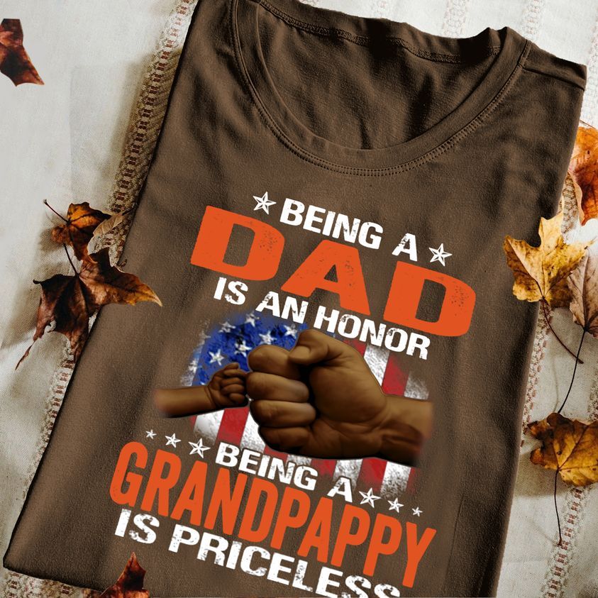 Being A Dad Is An Honor, Being A Grandpappy Is Priceless Shirt Being A Dad Is An Honor, Being A Grandpappy Is Priceless Shirt