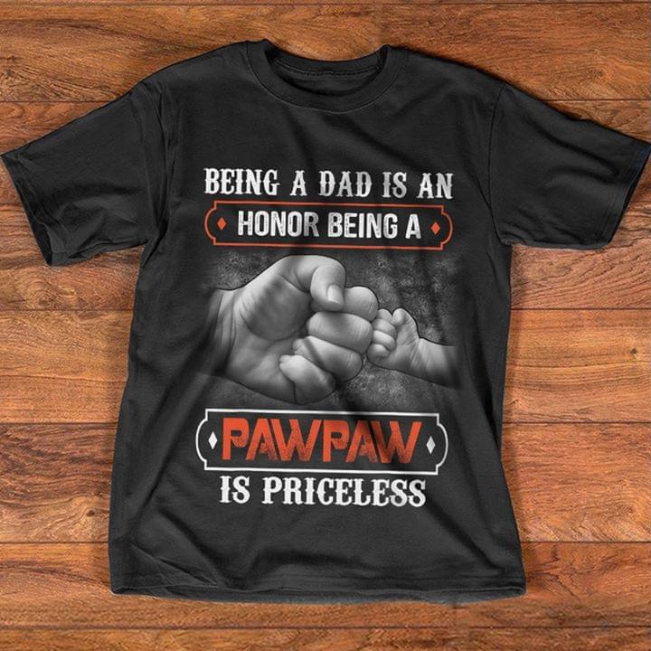 Being A Dad Is An Honor Being A Pawpaw Is Priceless Shirt Being A Dad Is An Honor Being A Pawpaw Is Priceless Shirt