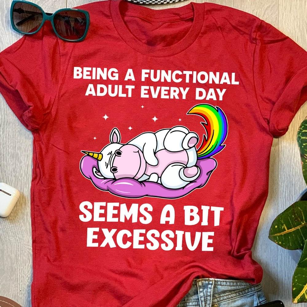 Being A Functional Adult Every Day Seems A Bit Excessive Unicorn Sleeping Shirt Being A Functional Adult Every Day Seems A Bit Excessive Unicorn Sleeping Shirt
