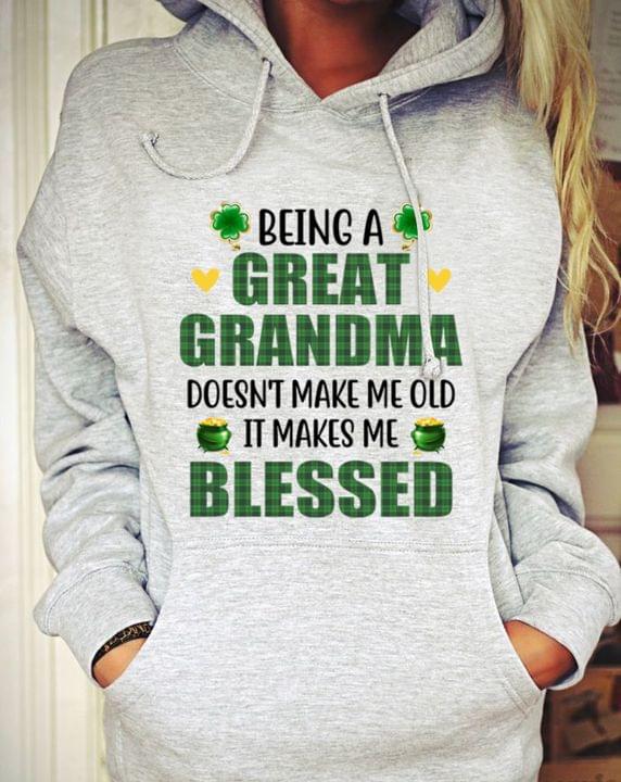 Being A Great Grandma Doesn't Make Me Old It Makes Me Blessed Irish Day Shirt Being A Great Grandma Doesn't Make Me Old It Makes Me Blessed Irish Day Shirt