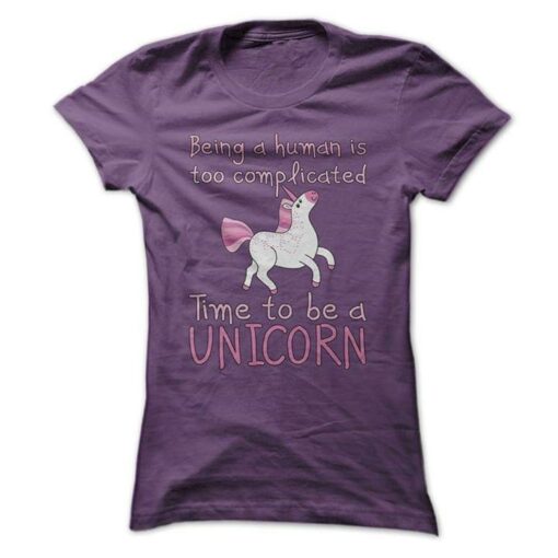 Being A Human Is Too Complicated Time To Be A Unicorn Cute Animated Unicorn Shirt