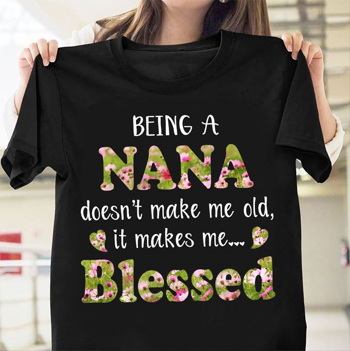 Being A Nana Doesn't Make Me Old Shirt Being A Nana Doesn't Make Me Old Shirt