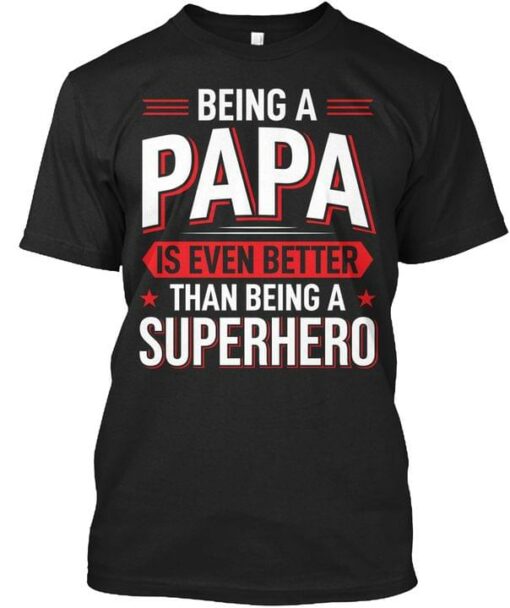 Being A Papa Is Even Better Than Being A Superhero Stars Shirt