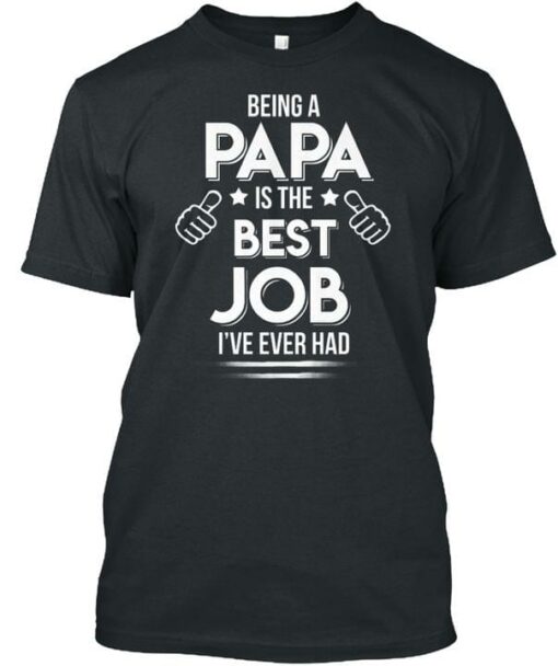 Being A Papa Is The Best Job I’ve Ever Had Thumb Up Hands Stars Shirt