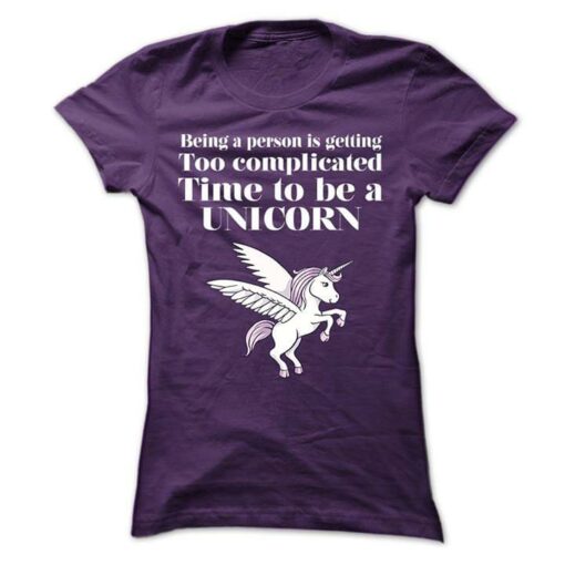 Being A Person Is Getting Too Complicated Time To Be A Unicorn Animated Flying Unicorn Shirt
