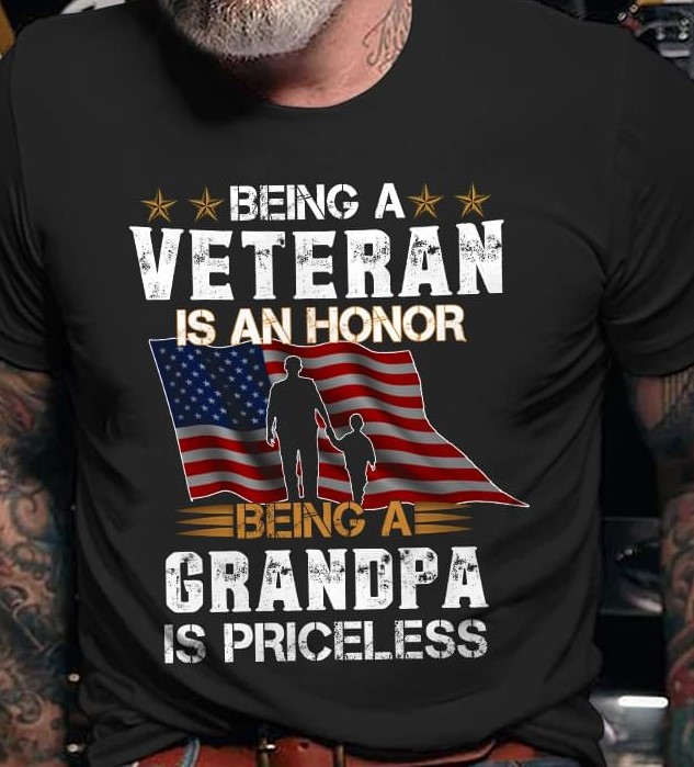 Being A Veteran Is An Honor Being A Grandpa Is Priceless Family Flag Of America Shirt Being A Veteran Is An Honor Being A Grandpa Is Priceless Family Flag Of America Shirt