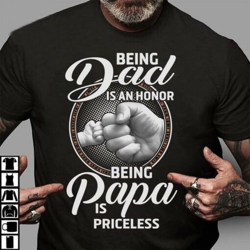 Being Dad Is An Honor Being Papa Is Priceless Family Love Daddy Dad Son Daughter Shirt