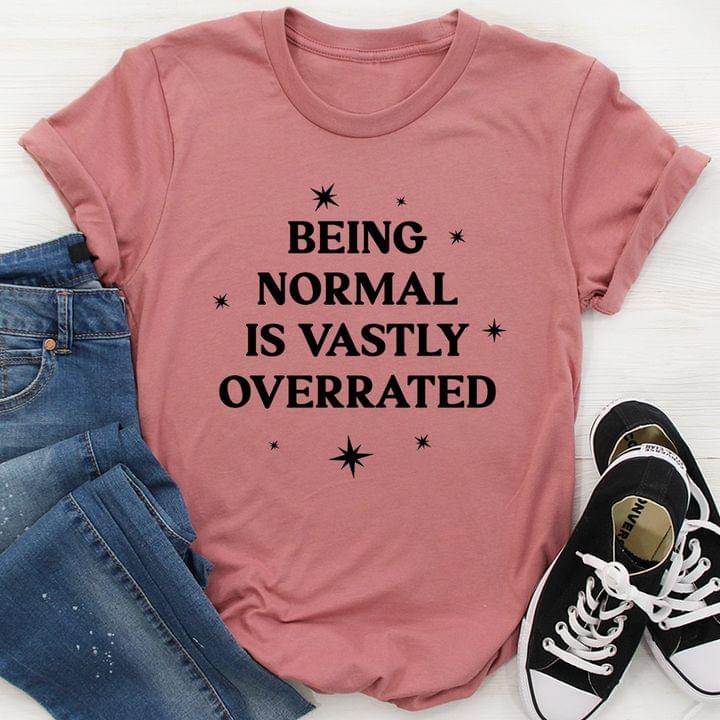 Being Normal Is Vastly Overrated Quotes Shirt Being Normal Is Vastly Overrated Quotes Shirt
