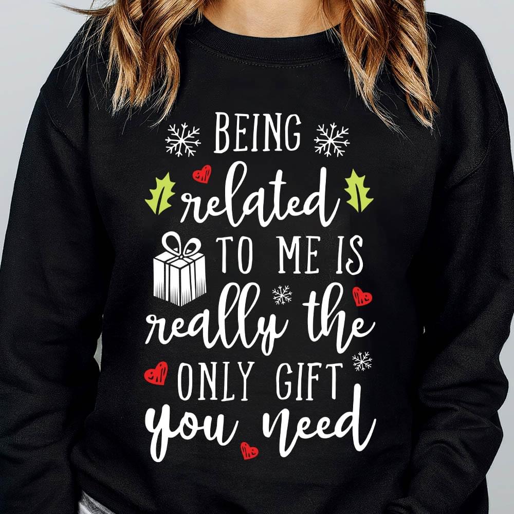 Being Related To Me Is Really The Only Gift You Need Love Leaves Shirt Being Related To Me Is Really The Only Gift You Need Love Leaves Shirt
