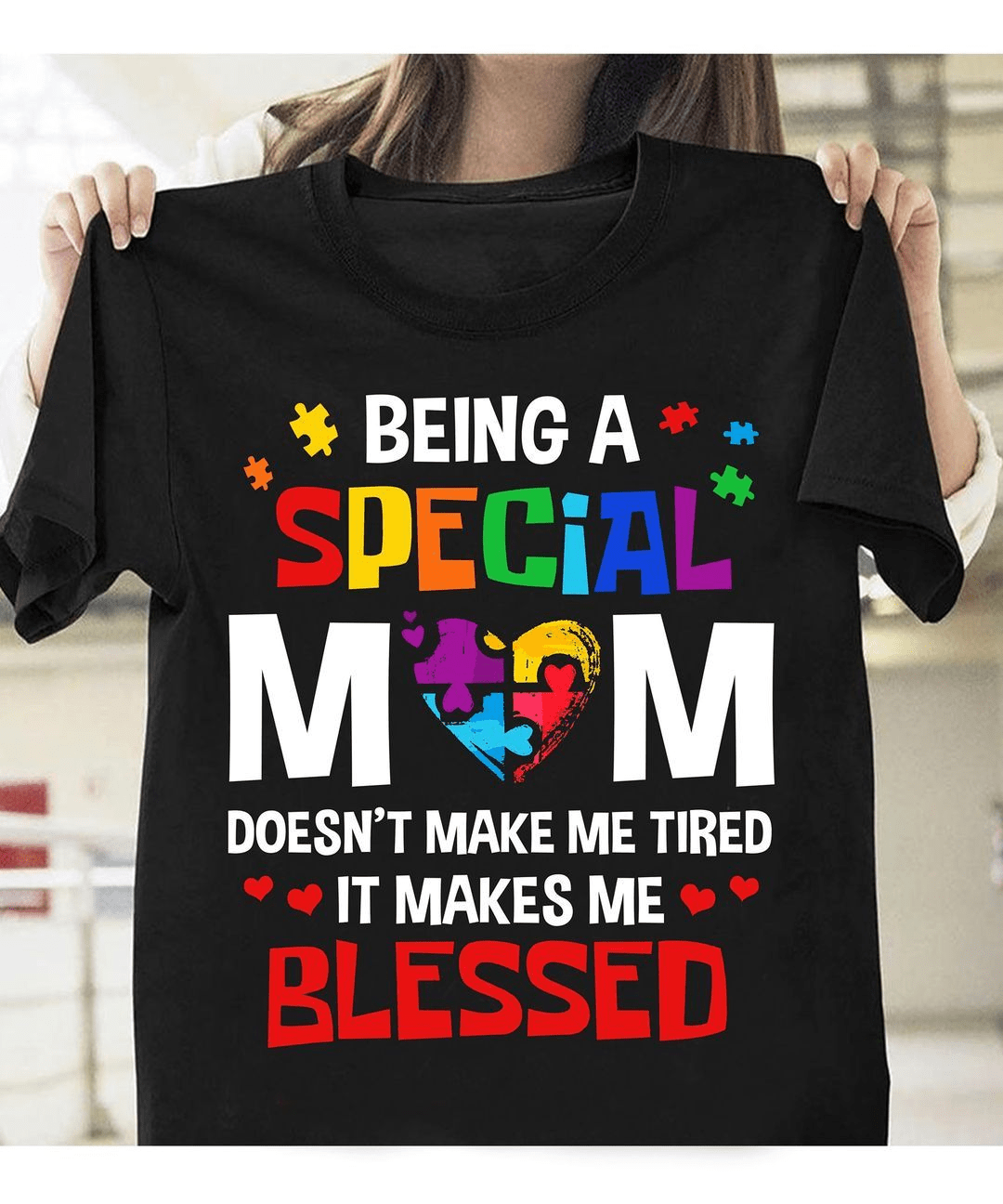 Being a Special Mom Doesn't Make Me Tired It Makes Me Blessed, Autism Mom T-Shirt Being a Special Mom Doesn't Make Me Tired It Makes Me Blessed, Autism Mom T-Shirt