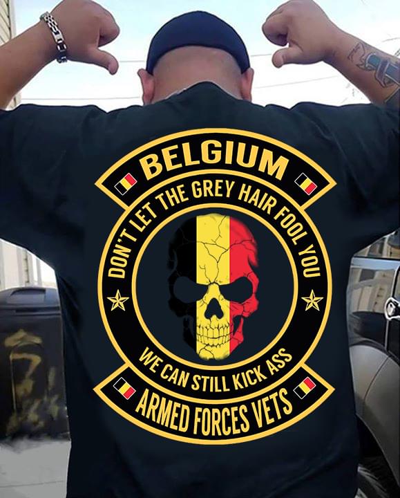 Belgium Don't Let The Grey Hair Fool You Shirt (Back Side) Belgium Don't Let The Grey Hair Fool You Shirt (Back Side)