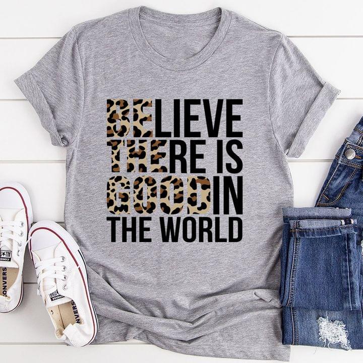 Believe There Is Good In The World Leopard Print Shirt Believe There Is Good In The World Leopard Print Shirt