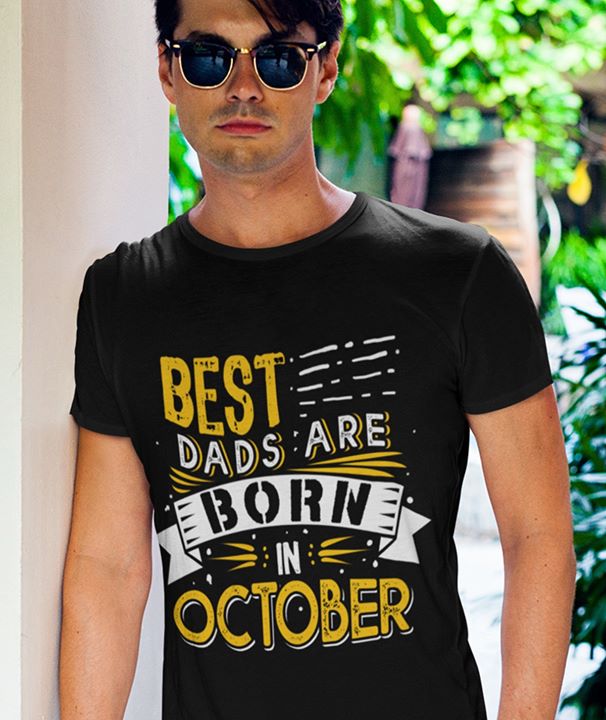 Best Dads Are Born In October Shirt Best Dads Are Born In October Shirt