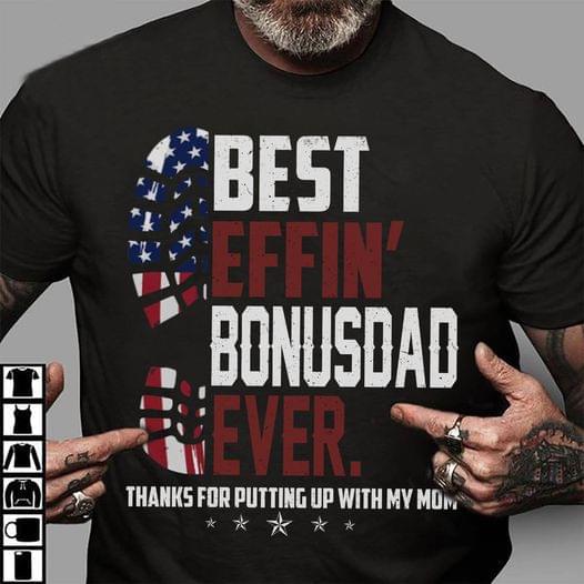 Best Effin Bonusdad Ever Thanks For Putting Up With My Mom Flag Of America Family Shirt Best Effin Bonusdad Ever Thanks For Putting Up With My Mom Flag Of America Family Shirt