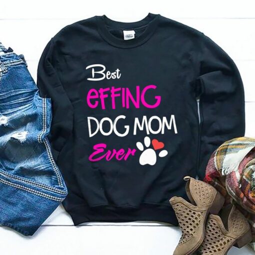 Best Effing Dog Mom Ever Shirt