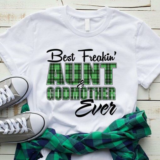 Best Freakin’ Aunt &amp Godmother Ever Shirt