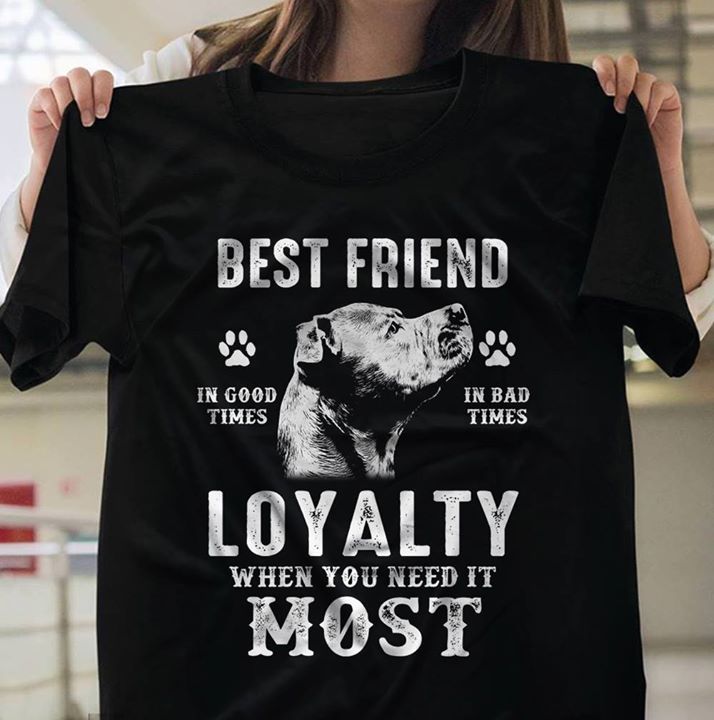 Best Friend In Good Times In Bad Times Loyalty When You Need It Most Shirt Best Friend In Good Times In Bad Times Loyalty When You Need It Most Shirt