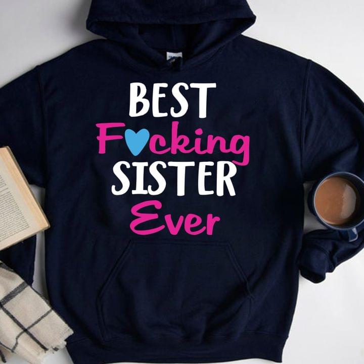 Best Fucking Sister Ever Family Shirt Best Fucking Sister Ever Family Shirt