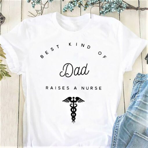 Best Kind Of Dad Raises A Nurse Shirt