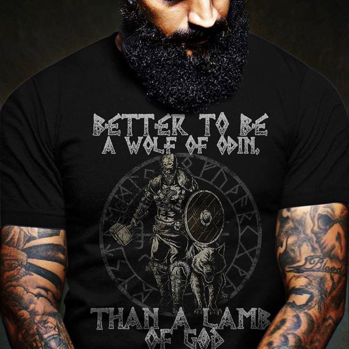 Better To Be A Wolf Of Odin Than A Lamb Of God Shirt Better To Be A Wolf Of Odin Than A Lamb Of God Shirt