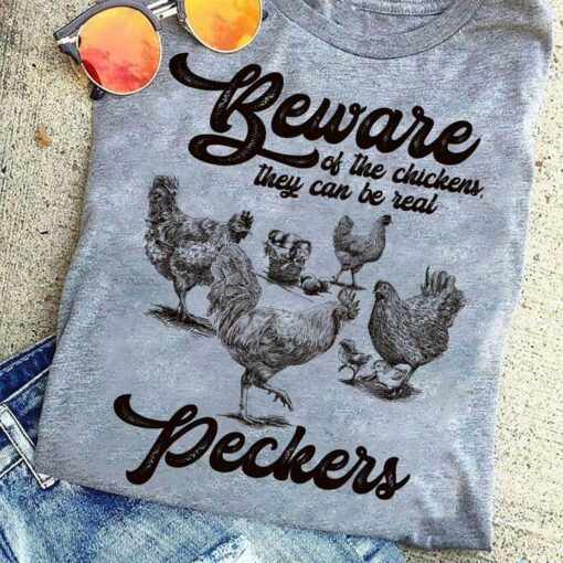 Beware Of The Chicken They Can Be Real Peckers Chickens Shirt
