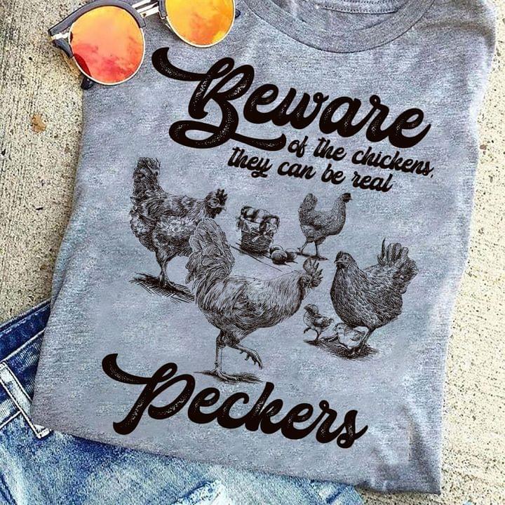 Beware Of The Chicken They Can Be Real Peckers Chickens Shirt Beware Of The Chicken They Can Be Real Peckers Chickens Shirt