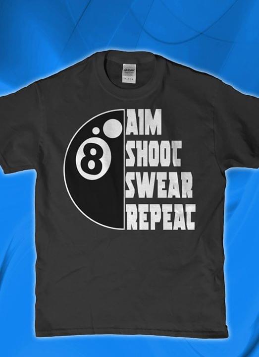 Bi-a 8 Ball Aim Shoot Swear Repeat Shirt Bi-a 8 Ball Aim Shoot Swear Repeat Shirt