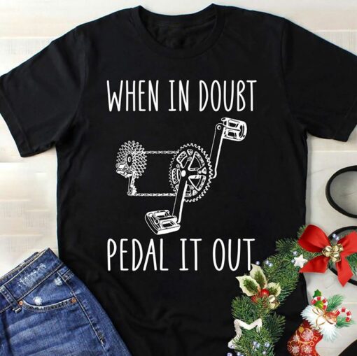 Bicycle Lover Style When In Doubt Pedal It Out Shirt