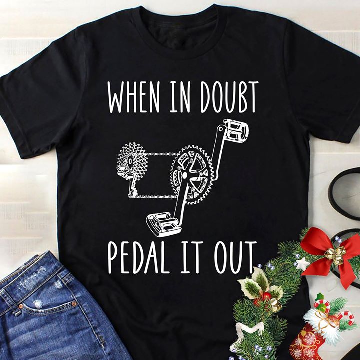 Bicycle Lover Style When In Doubt Pedal It Out Shirt Bicycle Lover Style When In Doubt Pedal It Out Shirt
