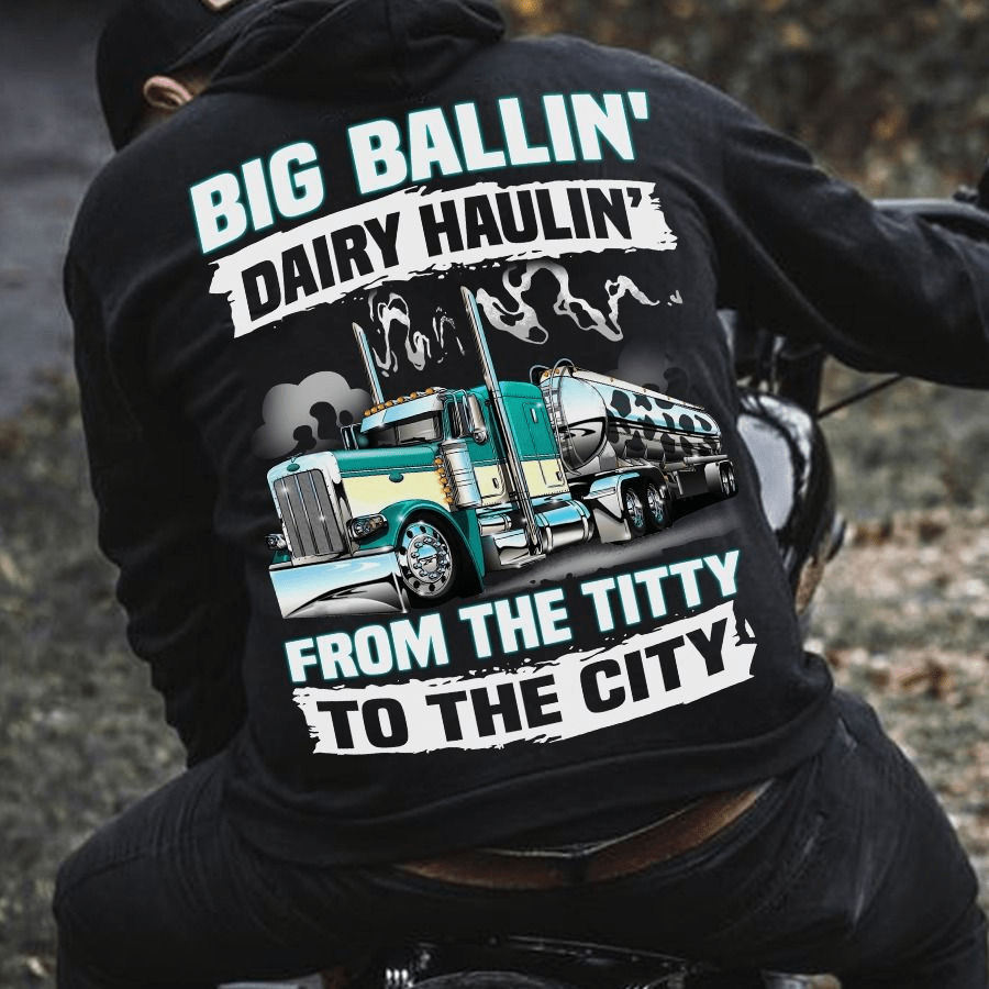 Big Ballin' dairy haulin' from the titty to the city, Trucker T-Shirt Big Ballin' dairy haulin' from the titty to the city, Trucker T-Shirt