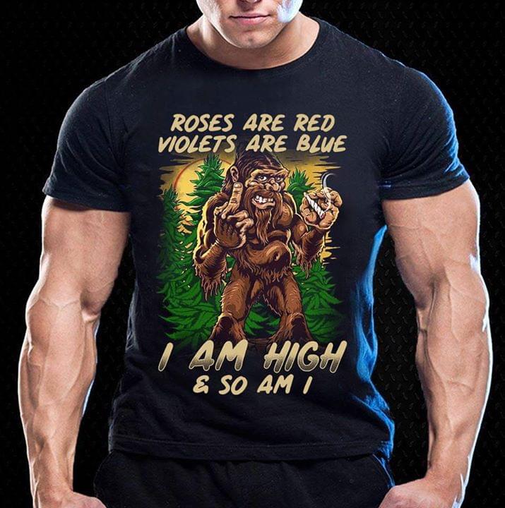 Big Foot Smoking Roses Are Red Violets Are Blue I Am High & So Am I Shirt Big Foot Smoking Roses Are Red Violets Are Blue I Am High & So Am I Shirt