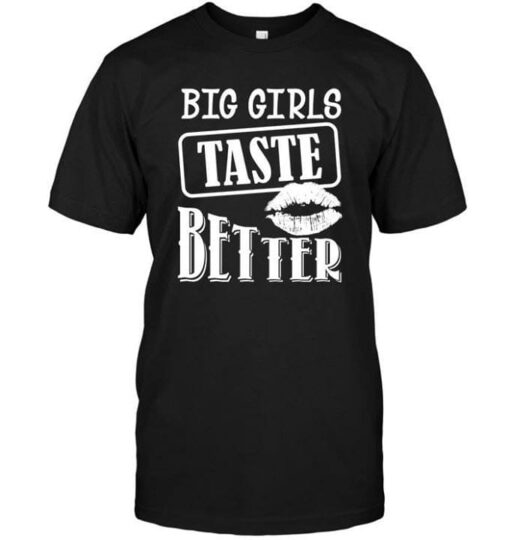 Big Girls Taste Better Shirt