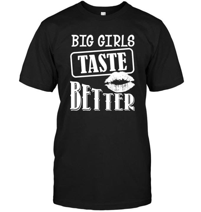 Big Girls Taste Better Shirt Big Girls Taste Better Shirt