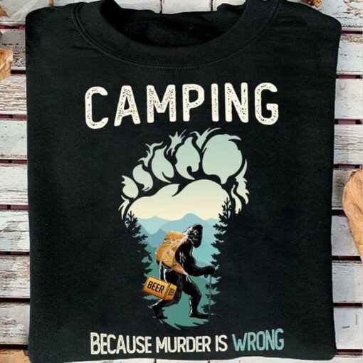 Bigfoot Camping With Beer Because Murder Is Wrong Camper Hiking Outdoor Shirt