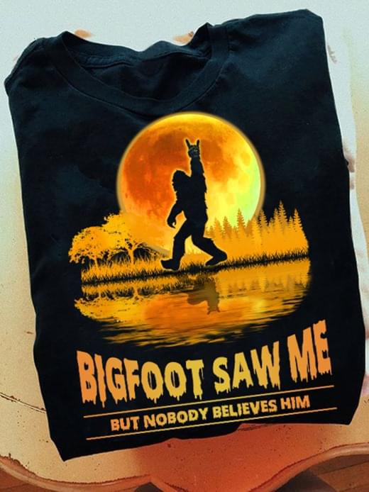 Bigfoot Saw Me But Nobody Believes Him Bigfoot Orange Moon Shirt Bigfoot Saw Me But Nobody Believes Him Bigfoot Orange Moon Shirt