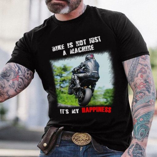 Bike Is Not Just A Machine It’s My Happiness Shirt