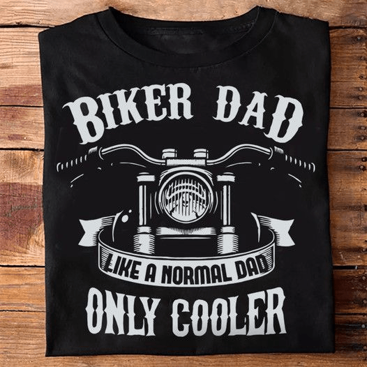 Biker Dad like a Normal Dad Only Cooler T-Shirt Biker Dad like a Normal Dad Only Cooler T-Shirt