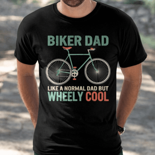 Biker Dad like a Normal Dad but Wheely Cool T-Shirt