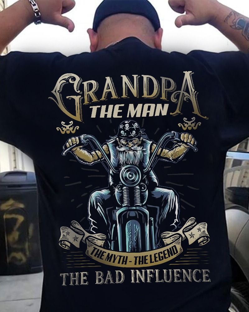 Biker Grandpa The Man The Myth The Legend Bad Influence Shirt Biker Grandpa The Man The Myth The Legend Bad Influence Shirt